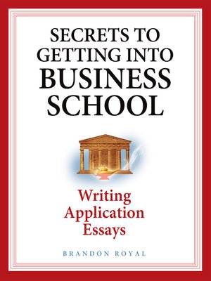cover image of Secrets to Getting into Business School: Writing Application Essays